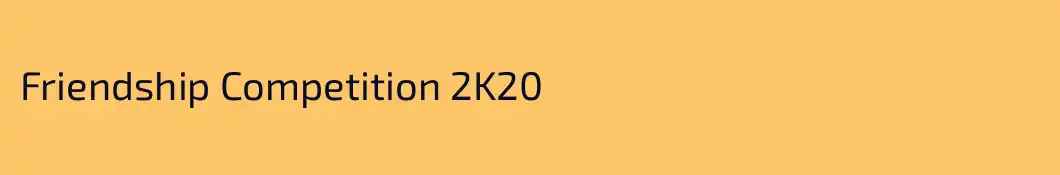 Friendship Competition 2K20